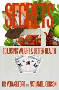 Secrets to Losing Weight & Better Health - Vera E Gilford - Nathaniel Johnson - Libro in lingua inglese - Gilford Publishing, LLC - Snelle Levering