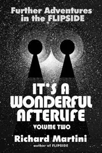 Bestseller It‘s a Wonderful Afterlife Further Adventures in the Flipside Volume Two - Richard Martini - Libro in lingua inglese - Homina Publishing -