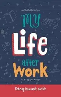 My Life After Work Retiring from work, not life. - Leona Bergstrom - Richard Bergstrom - Libro in lingua inglese - Churchhealth - Must-Have
