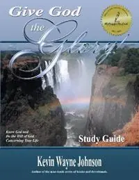 Give God the Glory! STUDY GUIDE - Know God and Do the Will of God Concerning Your Life - Kevin Wayne Johnson - Libro in lingua inglese - Writing for the Lord Ministries - Bestel Nu