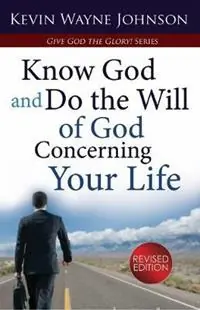 Give God the Glory! Know God and Do the Will of God Concerning Your Life (Revised Edition) - Kevin Wayne Johnson - Libro in lingua inglese - Writing for the Lord Ministries - Beste Prijs