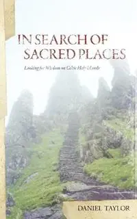 In Seach of Sacred Places Looking for Wisdom on Celtic Holy Islands - Daniel William Taylor - Libro in lingua inglese - Bog Walk Press - Nieuw