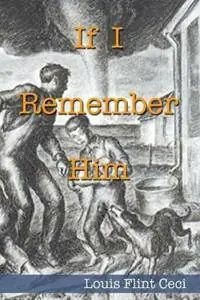 Tijdelijk Beschikbaar If I Remember Him - Louis Flint Ceci - Libro in lingua inglese - Beautiful Dreamer Press -