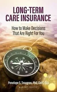 Long Term Care Insurance How To Make Decisions That Are Right For You - Penelope S Tzougros - Libro in lingua inglese - Wealthy Choices (R) - Exclusieve Aanbieding