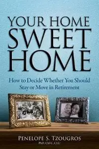 Your Home Sweet Home How to Decide Whether You Should Stay or Move in Retirement - Penelope S Tzougros - Libro in lingua inglese - Wealthy Choices (R) - Hoge Kwaliteit
