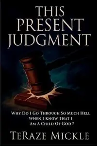 Gereduceerde Prijs This Present Judgment Why Do I Go Through So Much Hell When I Know That I Am a Child of God? - Teraze Mickle - Libro in lingua inglese - Mickle Publishers -