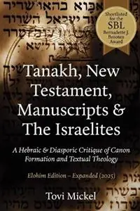 Tanakh, New Testament, Manuscripts & The Israelites A Hebraic & Diasporic Critique of Canon Formation and Textual Theology Elohim Edition - Tovi Mickel - Libro in lingua inglese - Mickle Publishers - Express Levering