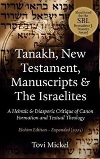 Meest Verkocht Tanakh, New Testament, Manuscripts & The Israelites A Hebraic & Diasporic Critique of Canon Formation and Textual Theology Elohim Edition - Tovi Mickel - Libro in lingua inglese - Mickle Publishers -