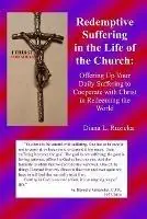 Redemptive Suffering in the Life of the Church Offering Up Your Daily Suffering to Cooperate with Christ in Redeeming the World - Diana L Ruzicka - Libro in lingua inglese - Diana L. Ruzicka Publisher - Rechtstreeks Van De Fabrikant