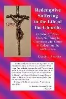 Redemptive Suffering in the Life of the Church Offering Up Your Daily Suffering to Cooperate with Christ in Redeeming the World, 2nd edition - Diana L Ruzicka - Libro in lingua inglese - Diana L. Ruzicka Publisher - Lage Kosten