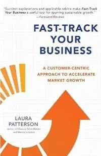 Fast-Track Your Business A Customer-Centric Approach to Accelerate Market Growth - Laura Patterson - Libro in lingua inglese - Violetear Press - Lage Kosten