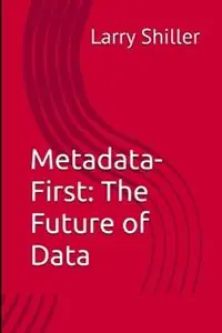 Populair Metadata-First The Future of Data - Larry Shiller - Libro in lingua inglese - Shiller & Company -