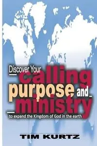 Beperkt Aanbod Discover your Calling, Purpose and Ministry - Tim Kurtz - Libro in lingua inglese - Kingdom Word Publications -