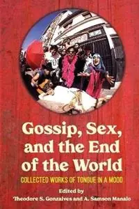 Gossip, Sex, and the End of the World Collected Works of tongue in A mood - Theodore Gonzalves - A Samson Manalo - Libro in lingua inglese - Arkipelago Books - Seizoensaanbieding