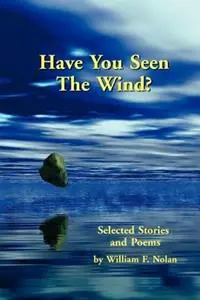 Have You Seen The Wind? Selected Stories and Poems - William F. Nolan - Libro in lingua inglese - BearManor Media - Koop Online