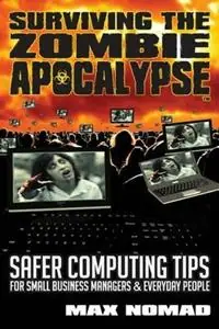 Surviving The Zombie Apocalypse Safer Computing Tips for Small Business Managers and Everyday People - Max Nomad - Libro in lingua inglese - Bohemian Griot Publishing LLC - Meest Verkocht
