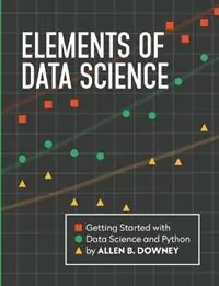 Elements of Data Science Getting Started with Data Science and Python - Allen Downey - Libro in lingua inglese - Green Tea Press - Gereduceerde Prijs