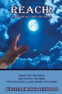 Reach How To Be All That You Can Be - Walter Reynolds - Libro in lingua inglese - Walter Reynolds - Betrouwbaar