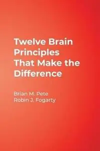 Twelve Brain Principles That Make the Difference - Brian Mitchell Pete - Robin J. Fogarty - Libro in lingua inglese - Robin Fogarty & Associates Ltd - In A Nutshell Series Superprijs