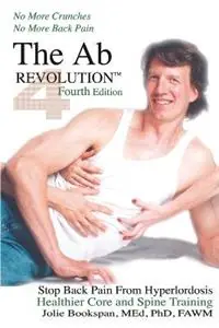 The Ab Revolution Fourth Edition - No More Crunches No More Back Pain - Jolie Bookspan - Libro in lingua inglese - Neck and Back Pain Sports Medicine - Must-Have