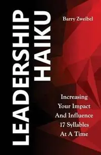 Leadership Haiku Increasing Your Impact And Influence 17 Syllables At A Time - Barry Zweibel - Libro in lingua inglese - Leadershiptraction - Shop Nu