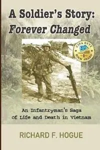 A Soldier‘s Story Forever Changed An Infantryman‘s Saga of Life and Death in Vietnam - Richard Hogue - Libro in lingua inglese - Richlyn Publishing - Laatste Kans