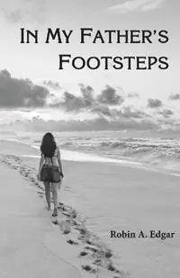 Must-Have In My Father‘s Footsteps - Robin A Edgar - Libro in lingua inglese - Treehouse Enterprises -