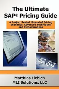 The Ultimate SAP Pricing Guide How to Use SAP‘s Condition Technique in Pricing, Free Goods, Rebates and Much More - Matthias Liebich - Libro in lingua inglese - eCruiting Alternatives Inc - Gratis Retour