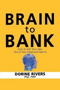 Brain to Bank How to Get Your Idea Out of Your Head and Cash In - Pmp Dorine Rivers - Libro in lingua inglese - Alpha 81 Inc - Nieuw