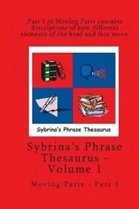 Volume 1 - Sybrina‘s Phrase Thesaurus - Moving Parts - Part 1 - Sybrina Durant - Libro in lingua inglese - Sybrina Publishing - Betaalbaar