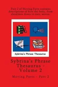 Volume 2 - Sybrina‘s Phrase Thesaurus - Moving Parts - Part 2 - Sybrina Durant - Libro in lingua inglese - Sybrina Publishing - Weekendaanbieding