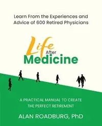 Snelle Levering Life After Medicine Retirement Lifestyle Readiness - Alan Roadburg - Libro in lingua inglese - UTD Library Publications - Life After Work