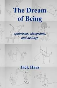 Exclusieve Aanbieding The Dream of Being Aphorisms, Ideograms, and Aislings - Jack Haas - Libro in lingua inglese - Iconoclast Press -