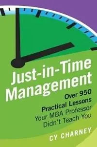 Koopje Just-In-Time Management Over 950 Practical Lessons Your MBA Professor Didn‘t Teach You - Cy Charney - Cyril Charney - Libro in lingua inglese - Charney & Associates Inc. -