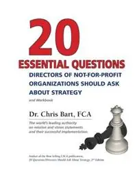 20 Essential Questions Directors of Not-For-Profit Organizations Should Ask about Strategy - Dr Chris Bart - Libro in lingua inglese - Bart & Company Inc. - Speciale Aanbieding