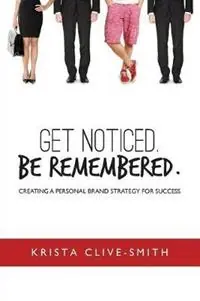 Beste Prijs Get Noticed. Be Remembered. Creating a Personal Brand Strategy for Success - Krista Clive-Smith - Libro in lingua inglese - Merack Publishing -