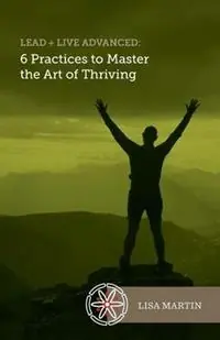 Op = Op Lead + Live Advanced 6 Practices to Master the Art of Thriving - Lisa Martin - Libro in lingua inglese - Lisa Martin -