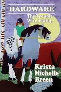 Rechtstreeks Van De Fabrikant Hardware - The Trouble With Phillip - Krista Michelle Breen - Libro in lingua inglese - Groundskeeper‘s Cottage Press -