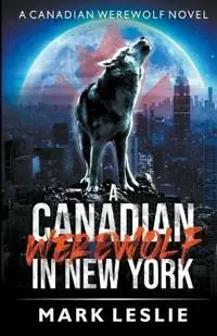 A Canadian Werewolf in New York - Mark Leslie - Libro in lingua inglese - Stark Publishing - Canadian Werewolf Beperkt Aanbod