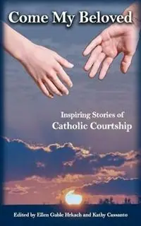 Gereduceerde Prijs Come My Beloved Inspiring Stories of Catholic Courtship - Ellen Gable Hrkach - Libro in lingua inglese - Full Quiver Publishing -