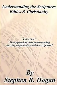 Understanding the Scriptures Ethics & Christianity - Stephen Hogan - Libro in lingua inglese - Stephen Hogan - Betaalbaar