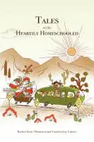 Tales of the Heartily Homeschooled - Rachel Starr Thomson - Carolyn Joy Currey - Libro in lingua inglese - Little Dozen Press - Must-Have