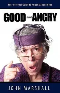 Good and Angry! - John Marshall - Libro in lingua inglese - John Marshall Ministries - Seizoensaanbieding