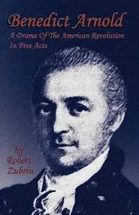 Benedict Arnold A Drama of the American Revolution in Five Acts - Robert Zubrin - Libro in lingua inglese - Polaris Books - Meest Verkocht