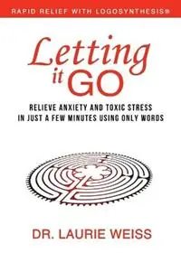 Letting It Go Relieve Anxiety and Toxic Stress in Just a Few Minutes Using Only Words (Rapid Relief With Logosynthesis) - Laurie Weiss - Libro in lingua inglese - Empowerment Systems - Uitverkoop