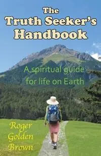 Hoge Kwaliteit The Truth Seeker‘s Handbook, A Spiritual Guide for Life on Earth - Roger Golden Brown - Libro in lingua inglese - Roger Golden Brown -