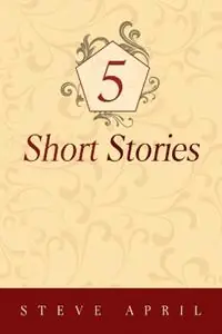 5 Short Stories - Steve April - Libro in lingua inglese - Barberry Press - Favoriet