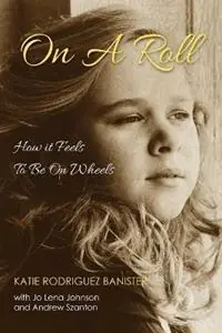 On a Roll How it Feels to Be on Wheels - Katie Banister - Libro in lingua inglese - Access-4-All, LLC. - Laatste Kans