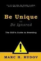 Fabrieksprijs Be Unique or Be Ignored The CEO‘s Guide to Branding - Marc H. Rudov - Libro in lingua inglese - MHR Enterprises -