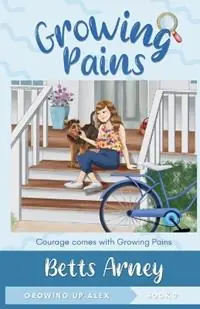 Laatste Kans Growing Pains Courage Comes with Growing Pains - Betts Arney - Libro in lingua inglese - Gail A. Blohowiak - Growing Up Alex